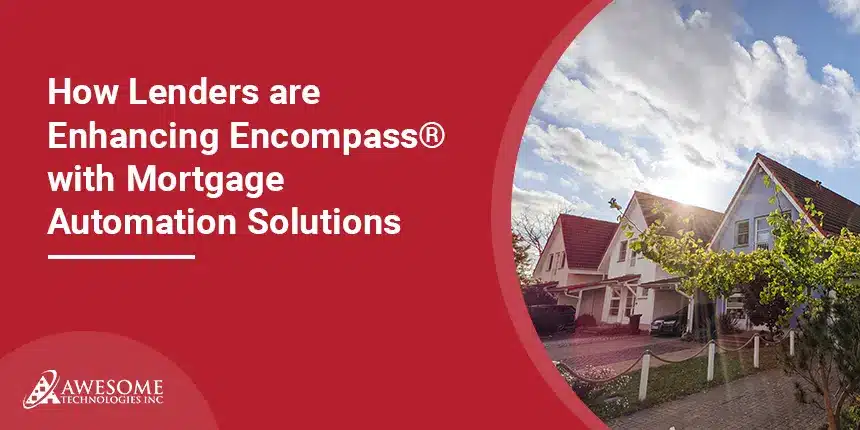How Lenders are Enhancing Encompass® with Mortgage Automation Solutions