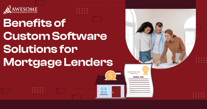 Benefits of Custom Software Solutions for Mortgage Lenders