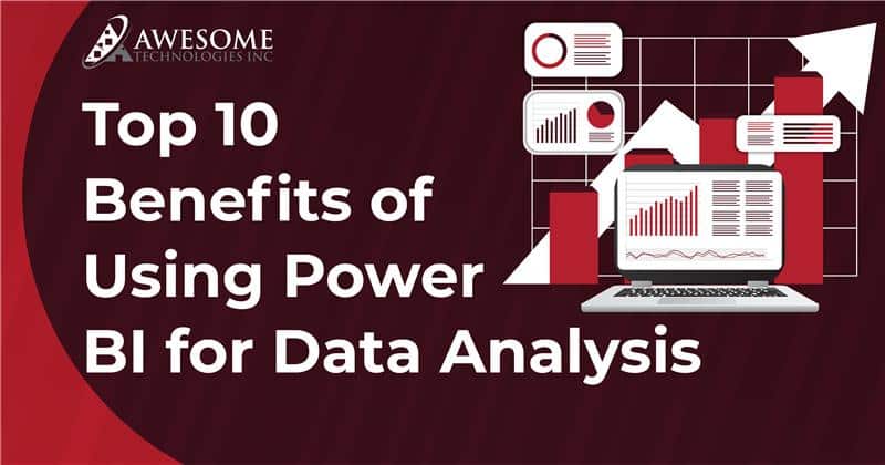 Top 10 Benefits of Using Power BI for Data Analysis